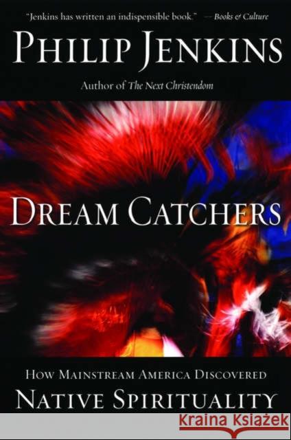 Dream Catchers: How Mainstream America Discovered Native Spirituality Jenkins, Philip 9780195189100 Oxford University Press - książka