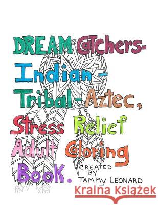 Dream Catchers-Indian-Tribal-Aztec, Stress Relief Adult Coloring book: great stress relief Tammy Leonard 9781534632486 Createspace Independent Publishing Platform - książka