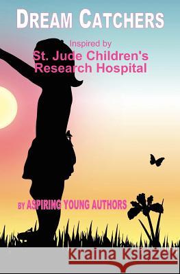 Dream Catchers: Inspired by St. Jude Children's Research Hospital Aspiring Young Authors Tammy D. Thompson Topaz Publishin 9780615710969 Topaz Publishing - książka