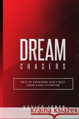 Dream Chasers: Keys to Obtaining God's Best from a Bad Situation Xavier Jones 9781942705468 Godzchild Incorporated - książka