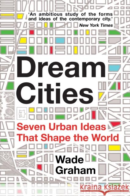 Dream Cities: Seven Urban Ideas That Shape the World Wade Graham 9781445659732 Amberley Publishing - książka