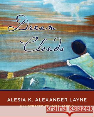 Dream Clouds Alesia K. Alexande Nate Harris 9781463776152 Createspace - książka