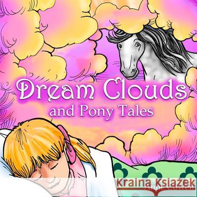 Dream Clouds and Pony Tales Anne Cowell 9781484994542 Createspace - książka