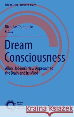 Dream Consciousness: Allan Hobson's New Approach to the Brain and Its Mind Tranquillo, Nicholas 9783319072951 Springer - książka