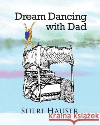 Dream Dancing With Dad Sheri Hauser 9781697720051 Independently Published - książka