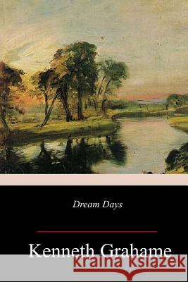 Dream Days Kenneth Grahame 9781987611687 Createspace Independent Publishing Platform - książka