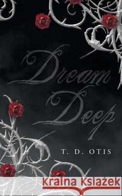 Dream Deep T D Otis 9781684091164 Page Publishing, Inc. - książka