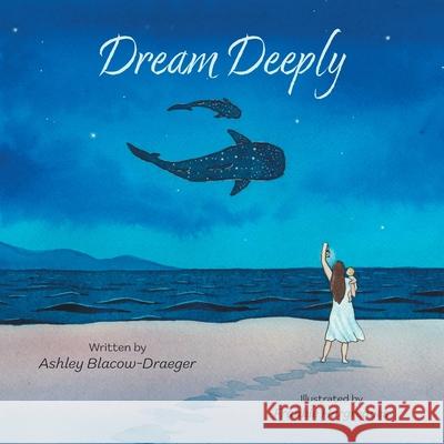 Dream Deeply Ashley Blacow-Draeger Frankie Hargreaves 9781038324573 FriesenPress - książka