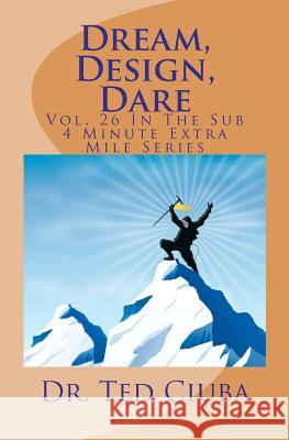 Dream, Design, Dare: Vol. 26 In The Sub 4 Minute Extra Mile Series Ciuba, Ted 9781480140172 Createspace - książka