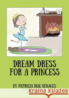 Dream Dress for a Princess Patricia Dial Benages 9780578172675 White Hare Publishing, LLC - książka