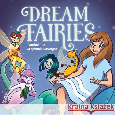 Dream Fairies: A Bedtime Fairy Tale Storybook for Ages 4-8 Rachel Hilz, Stephanie Lumayno 9781777261979 Spirit Frog Press - książka