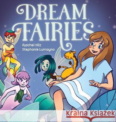 Dream Fairies: A Bedtime Fairy Tale Storybook for Ages 4-8 Rachel Hilz, Stephanie Lumayno 9781777261986 Spirit Frog Press - książka