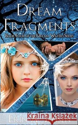 Dream Fragments: Book Four of The Dream Waters Series Erin a. Jensen 9781733650410 Dream Waters Publishing - książka