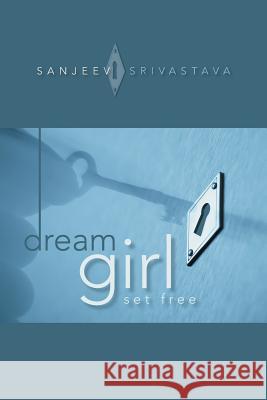 Dream Girl: Set Free Srivastava, Sanjeev 9781482843705 Partridge India - książka