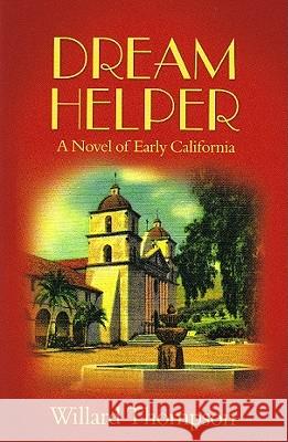 Dream Helper: A Novel of Early California Willard Thompson 9780979755200 Rincon Publishing - książka