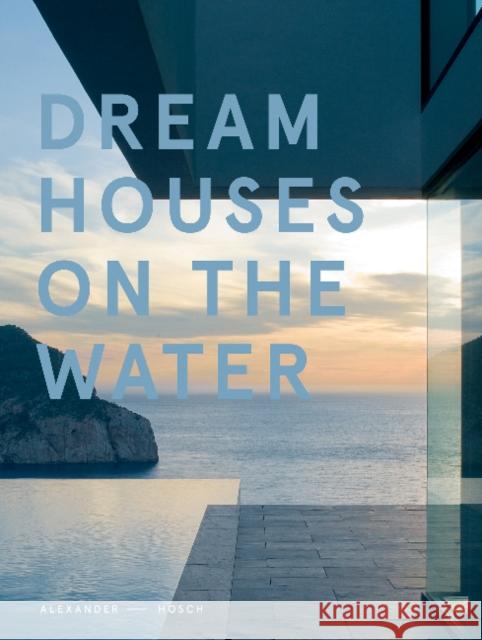 Dream Houses on the Water Alexander Hosch 9780764349591 Schiffer Publishing - książka