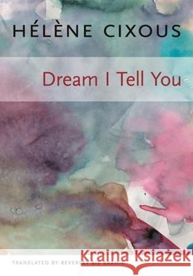 Dream I Tell You Cixous, Hélène 9780231138833 Columbia University Press - książka