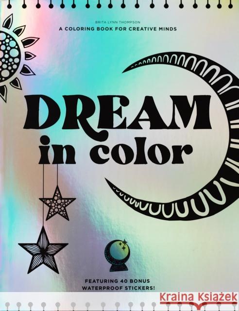 Dream in Color: A Coloring Book for Creative Minds (Featuring 40 Bonus Waterproof Stickers!) Thompson, Brita Lynn 9781950968299 Blue Star Press - książka