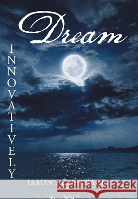 Dream Innovatively Jason Allen Pace 9781496910950 Authorhouse - książka