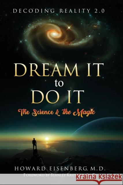 Dream It to Do It: The Science & the Magic Howard Eisenberg, Stanley Krippner 9781737916925 Syntrek(r) Inc. - książka