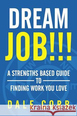 Dream Job!!!: A Strengths Based Guide To Finding Work You Love Cobb, Dale Allen 9781548681388 Createspace Independent Publishing Platform - książka