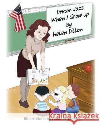 Dream Jobs When I Grow Up Helen Dillon Alicia Madden Lesley Etherly 9781519316011 Createspace - książka