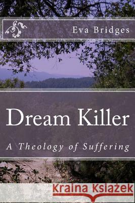 Dream Killer: A Theology of Suffering Eva Bridges 9781505475616 Createspace - książka