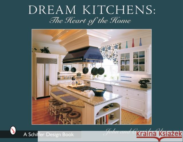 Dream Kitchens: The Heart of the Home John Olson Josh Warren 9780764317576 Schiffer Publishing - książka