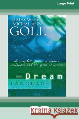 Dream Language: The Prophetic Power of Dreams, Revelations, and the Spirit of Wisdom (16pt Large Print Edition) James W. Goll Michal Ann Goll Chuck Pierce 9780369371317 ReadHowYouWant - książka