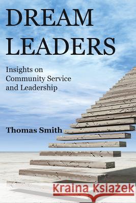 Dream Leaders: Insights on Community Service and Leadership Thomas Smith 9781544773803 Createspace Independent Publishing Platform - książka