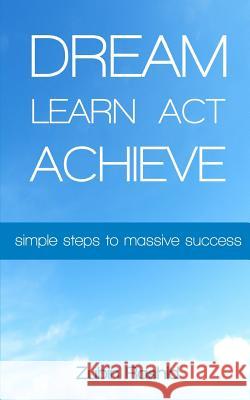 Dream Learn Act Achieve: Simple Steps to Massive Success Rashid, Zubin 9781517102715 Createspace - książka