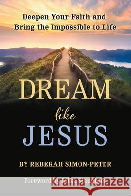 Dream Like Jesus: Deepen Your Faith and Bring the Impossible to Life Mike Slaughter Rebekah Simon-Peter 9781950899043 Market Square Publishing - książka