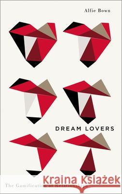 Dream Lovers: The Gamification of Relationships Alfie Bown 9780745344881 Pluto Press (UK) - książka