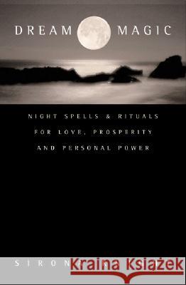 Dream Magic: Night Spells & Rituals for Love, Prosperity and Personal Power Sirona Knight 9780062516756 Harperone - książka