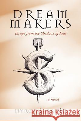 Dream Makers: Escape from the Shadows of Fear Radio, Myron J. 9781462048472 iUniverse.com - książka