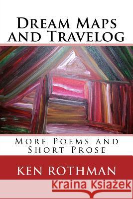 Dream Maps and Travelog: More Poems and Short Prose Ken Rothman 9781511587365 Createspace Independent Publishing Platform - książka