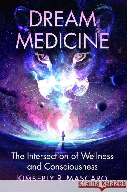 Dream Medicine: The Intersection of Wellness and Consciousness Kimberly R. Mascaro 9781476687438 Toplight Books - książka