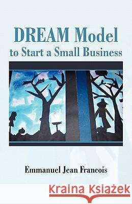 Dream Model to Start a Small Business Emmanuel Jean Francois, PhD 9781462020386 iUniverse - książka