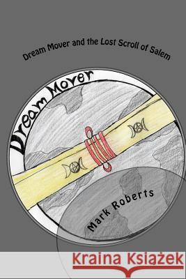 Dream Mover and the Lost Scroll of Salem Mark Roberts 9781548573102 Createspace Independent Publishing Platform - książka