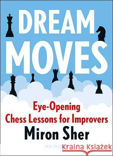 Dream Moves: Eye-Opening Chess Lessons for Improvers Miron Sher 9789083382746 New in Chess - książka