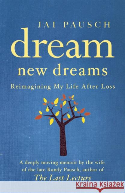 Dream New Dreams : Reimagining My Life After Loss Jai Pausch 9781444728118  - książka