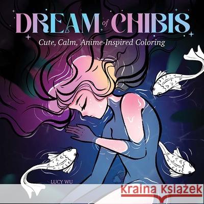 Dream of Chibis: Cute, Calm, Anime-Inspired Coloring Lucy Wu 9780486853338 Dover Publications - książka