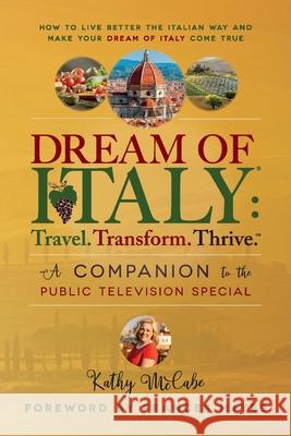 Dream of Italy: Travel. Transform. Thrive.: A Companion to the Public Television Special McCabe, Kathy 9780979230936 Bookbaby - książka