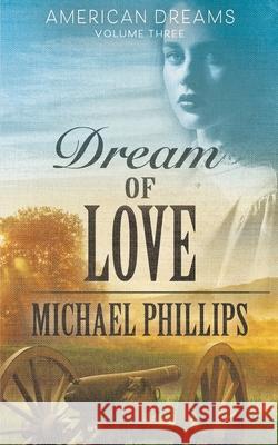 Dream of Love Michael Phillips (University of Tokyo) 9781647348885 Ckn Christian Publishing - książka