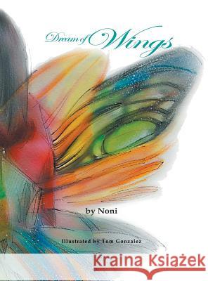 Dream of Wings Noni Gonzalez Tom Gonzalez 9781939337719 Tom Gonzalez, Imprint of Telemachus Press - książka