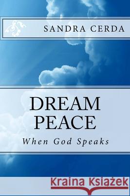 Dream Peace: When God Speaks Sandra Cerda 9781478142485 Createspace Independent Publishing Platform - książka