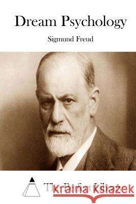 Dream Psychology Sigmund Freud The Perfect Library 9781512052053 Createspace - książka