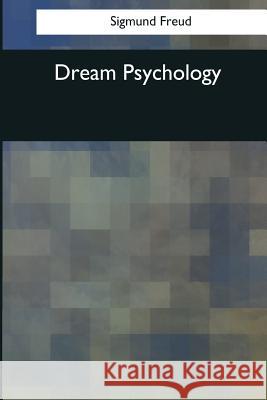 Dream Psychology Sigmund Freud 9781544081311 Createspace Independent Publishing Platform - książka