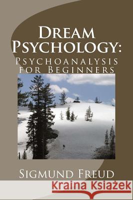 Dream Psychology: Psychoanalysis for Beginners Sigmund Freud 9781494269418 Createspace - książka