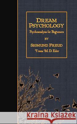 Dream Psychology: Psychoanalysis for Beginners Sigmund Freud M. D. Eder 9781507755112 Createspace - książka